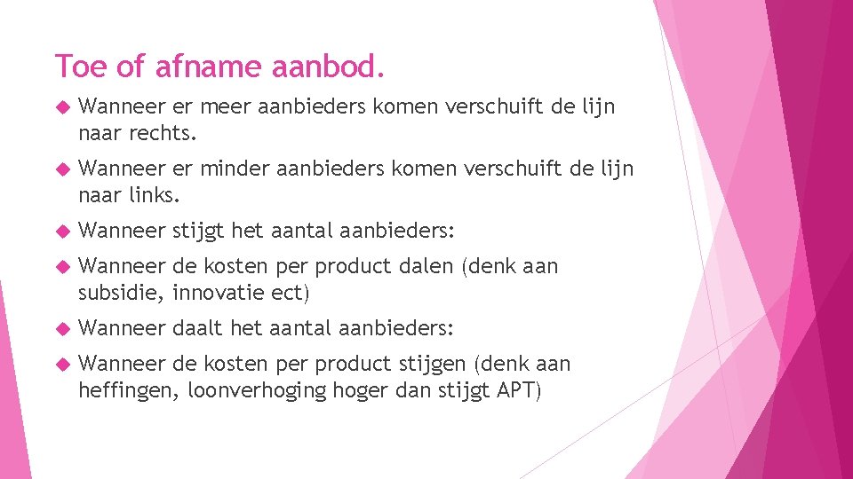 Toe of afname aanbod. Wanneer er meer aanbieders komen verschuift de lijn naar rechts.