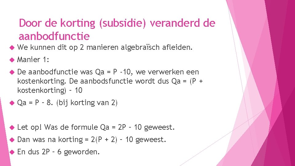 Door de korting (subsidie) veranderd de aanbodfunctie We kunnen dit op 2 manieren algebraïsch