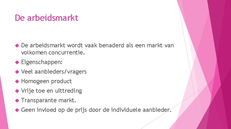 De arbeidsmarkt wordt vaak benaderd als een markt van volkomen concurrentie. Eigenschappen: Veel aanbieders/vragers