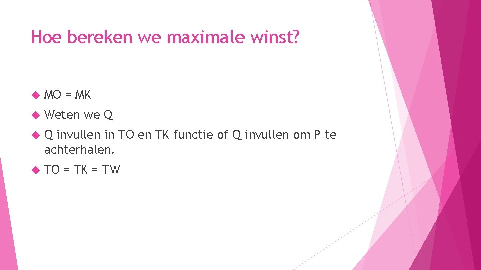 Hoe bereken we maximale winst? MO = MK Weten we Q Q invullen in