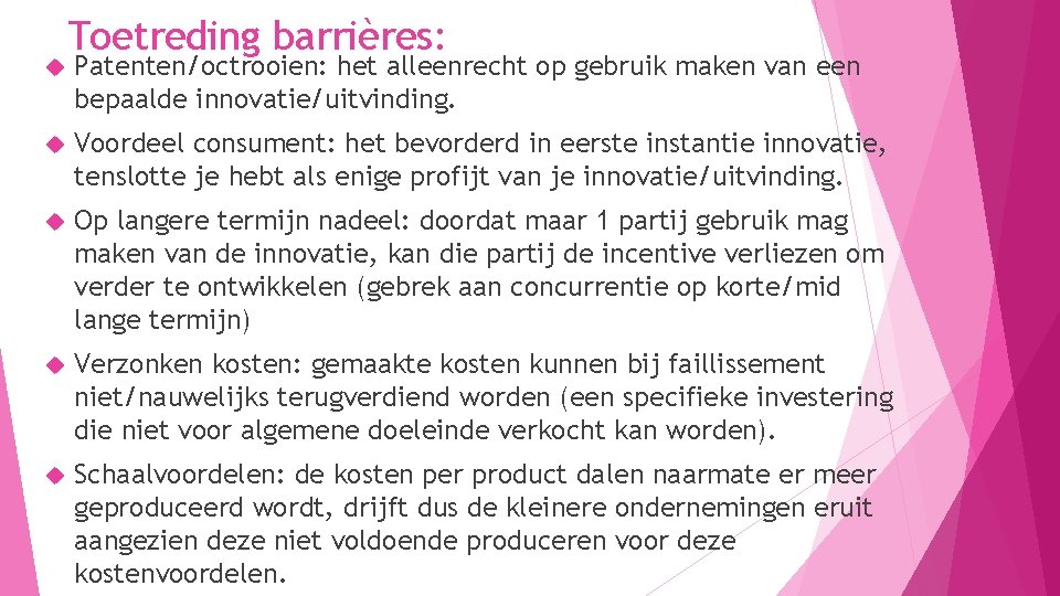 Toetreding barrières: Patenten/octrooien: het alleenrecht op gebruik maken van een bepaalde innovatie/uitvinding. Voordeel consument: