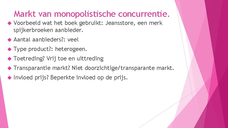 Markt van monopolistische concurrentie. Voorbeeld wat het boek gebruikt: Jeansstore, een merk spijkerbroeken aanbieder.