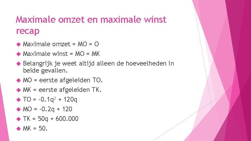 Maximale omzet en maximale winst recap Maximale omzet = MO = O Maximale winst