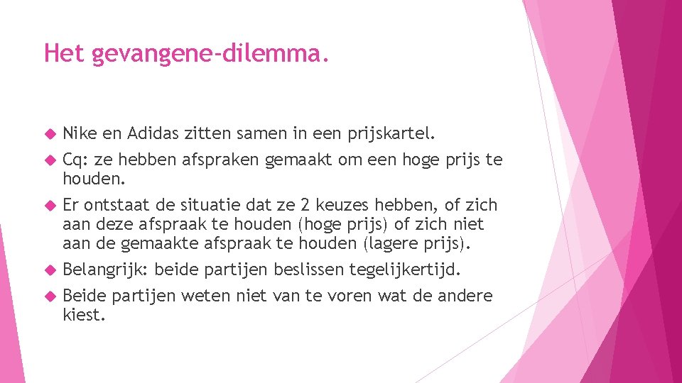 Het gevangene-dilemma. Nike en Adidas zitten samen in een prijskartel. Cq: ze hebben afspraken