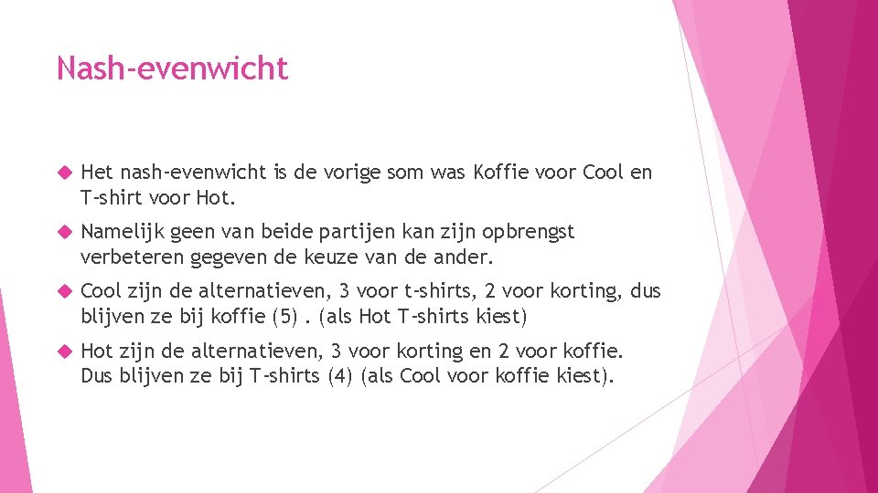 Nash-evenwicht Het nash-evenwicht is de vorige som was Koffie voor Cool en T-shirt voor