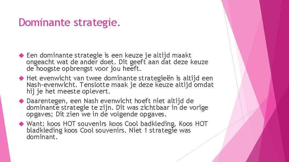 Dominante strategie. Een dominante strategie is een keuze je altijd maakt ongeacht wat de