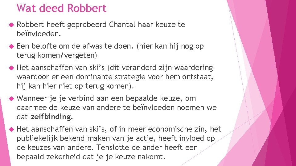 Wat deed Robbert heeft geprobeerd Chantal haar keuze te beïnvloeden. Een belofte om de