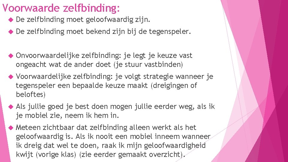 Voorwaarde zelfbinding: De zelfbinding moet geloofwaardig zijn. De zelfbinding moet bekend zijn bij de