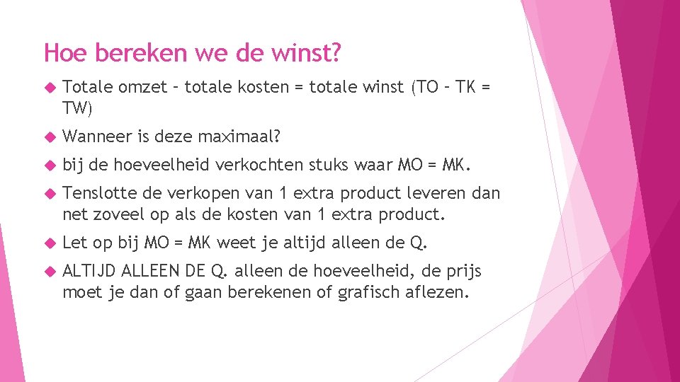 Hoe bereken we de winst? Totale omzet – totale kosten = totale winst (TO