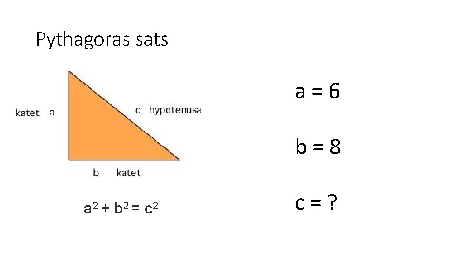 Pythagoras sats a = 6 b = 8 a 2 + b 2 =