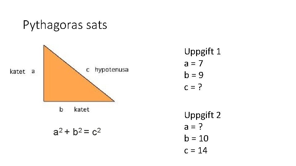 Pythagoras sats Uppgift 1 a = 7 b = 9 c = ? a