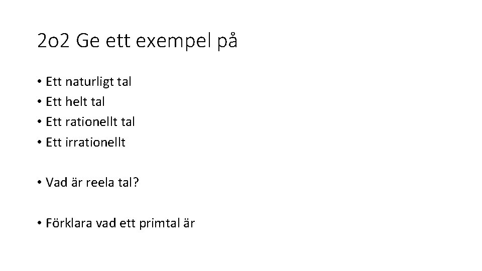 2 o 2 Ge ett exempel på • Ett naturligt tal • Ett helt