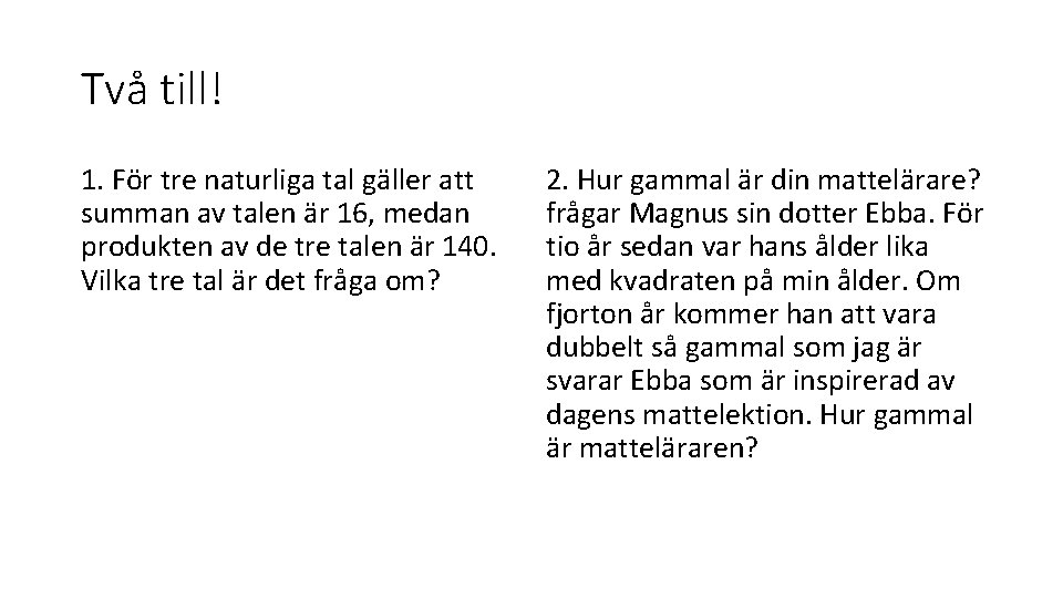 Två till! 1. För tre naturliga tal gäller att summan av talen är 16,