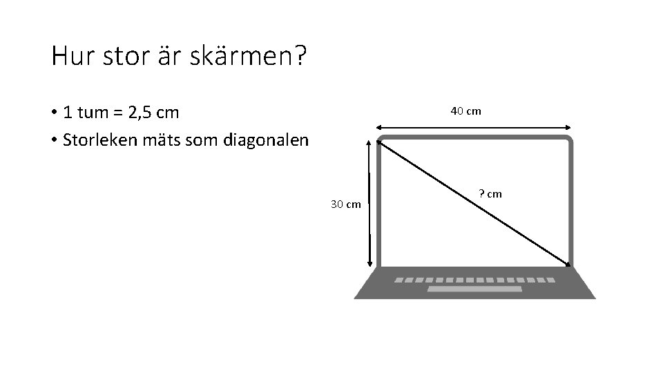 Hur stor är skärmen? • 1 tum = 2, 5 cm • Storleken mäts