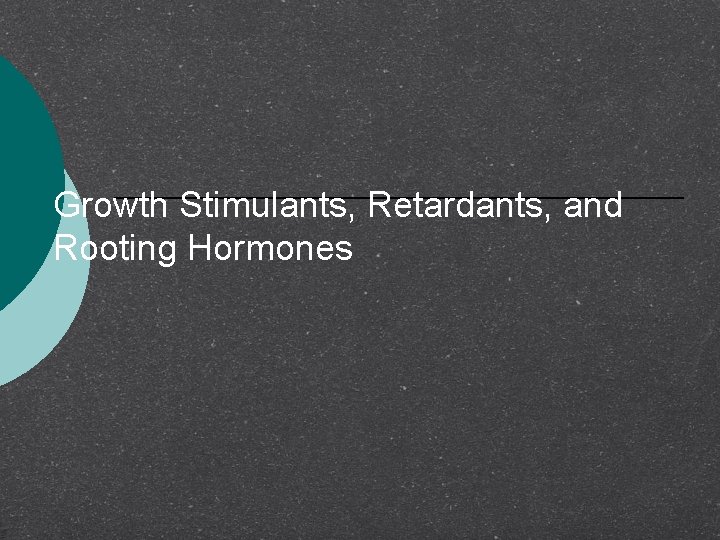 Growth Stimulants, Retardants, and Rooting Hormones 