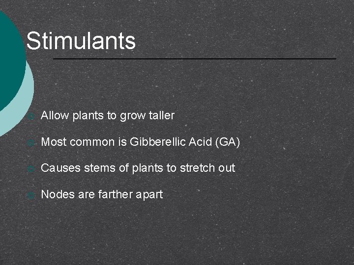 Stimulants ¡ Allow plants to grow taller ¡ Most common is Gibberellic Acid (GA)