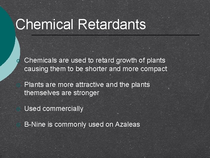 Chemical Retardants ¡ Chemicals are used to retard growth of plants causing them to