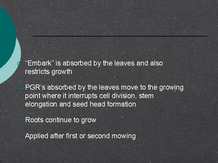 ¡ “Embark” is absorbed by the leaves and also restricts growth ¡ PGR’s absorbed