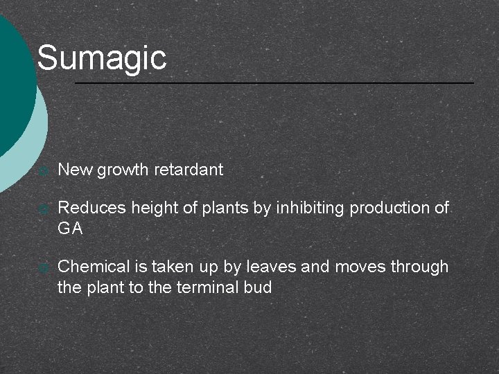 Sumagic ¡ New growth retardant ¡ Reduces height of plants by inhibiting production of