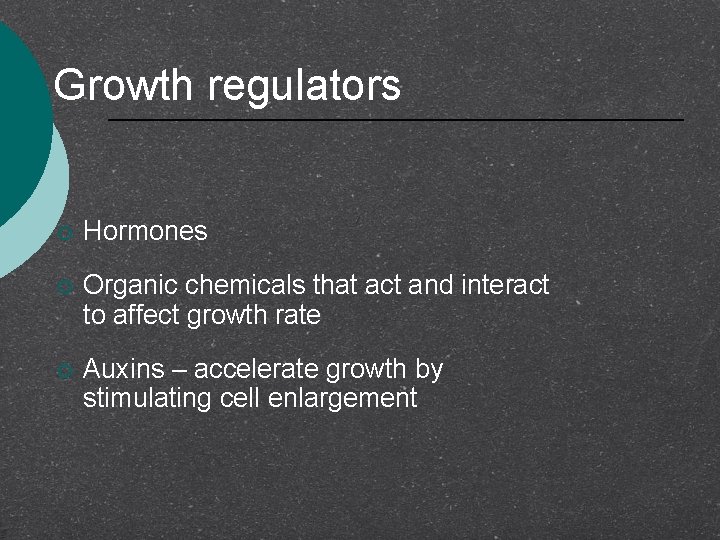 Growth regulators ¡ Hormones ¡ Organic chemicals that act and interact to affect growth