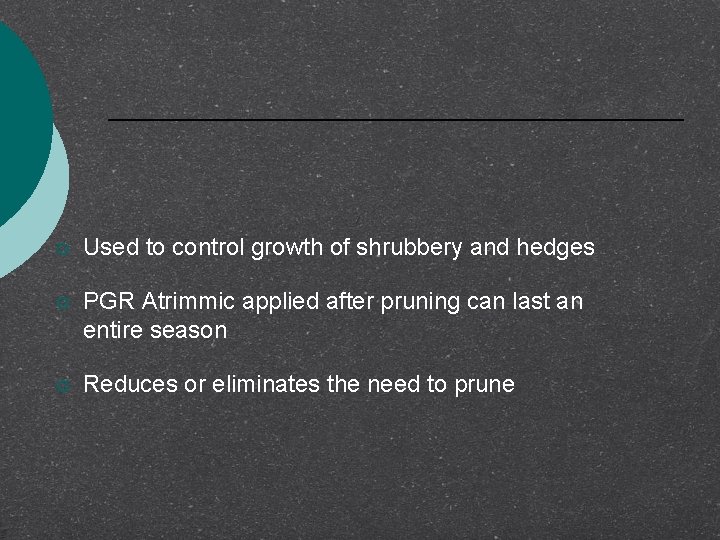 ¡ Used to control growth of shrubbery and hedges ¡ PGR Atrimmic applied after