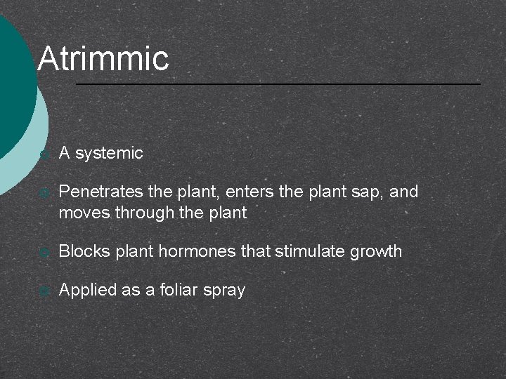 Atrimmic ¡ A systemic ¡ Penetrates the plant, enters the plant sap, and moves