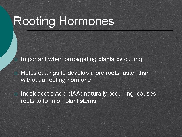 Rooting Hormones ¡ Important when propagating plants by cutting ¡ Helps cuttings to develop