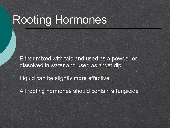 Rooting Hormones ¡ Either mixed with talc and used as a powder or dissolved