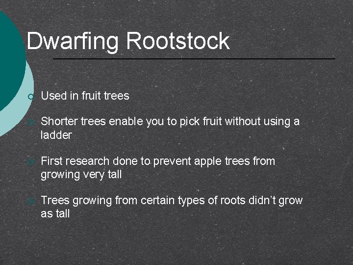 Dwarfing Rootstock ¡ Used in fruit trees ¡ Shorter trees enable you to pick