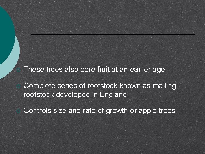 ¡ These trees also bore fruit at an earlier age ¡ Complete series of