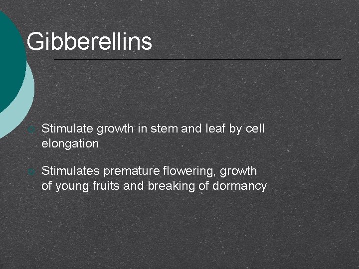 Gibberellins ¡ Stimulate growth in stem and leaf by cell elongation ¡ Stimulates premature