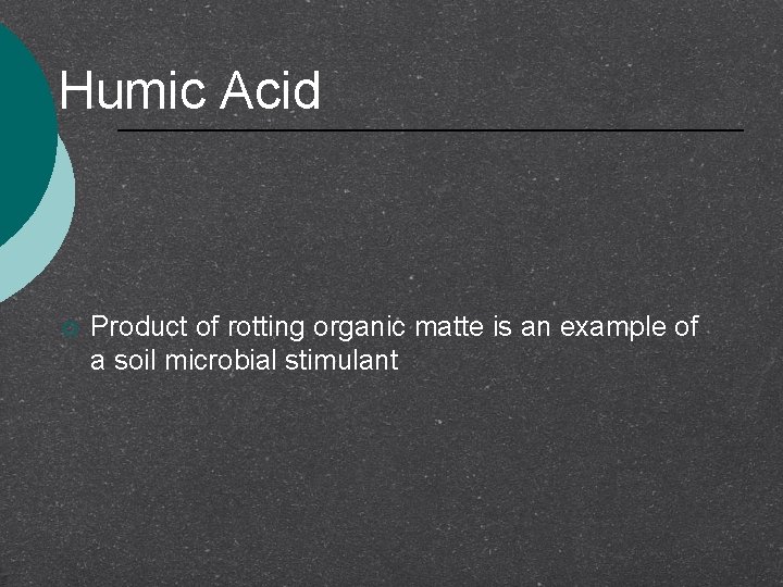 Humic Acid ¡ Product of rotting organic matte is an example of a soil