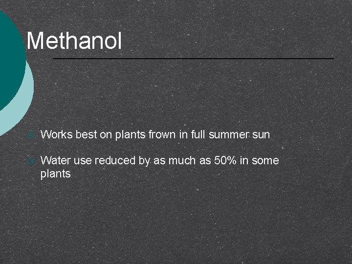 Methanol ¡ Works best on plants frown in full summer sun ¡ Water use