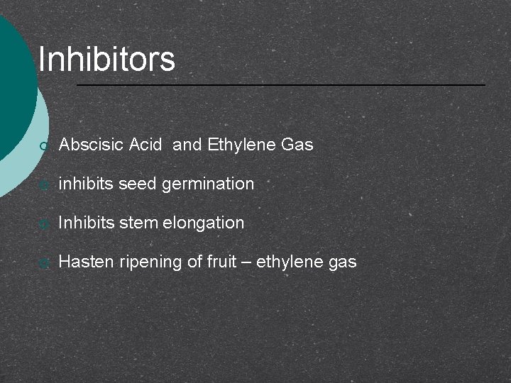 Inhibitors ¡ Abscisic Acid and Ethylene Gas ¡ inhibits seed germination ¡ Inhibits stem