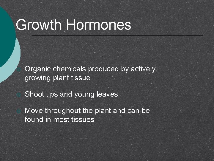 Growth Hormones ¡ Organic chemicals produced by actively growing plant tissue ¡ Shoot tips