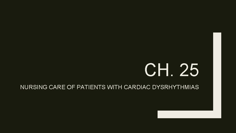 CH. 25 NURSING CARE OF PATIENTS WITH CARDIAC DYSRHYTHMIAS 