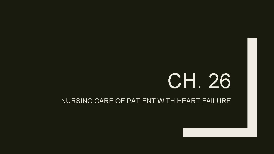 CH. 26 NURSING CARE OF PATIENT WITH HEART FAILURE 