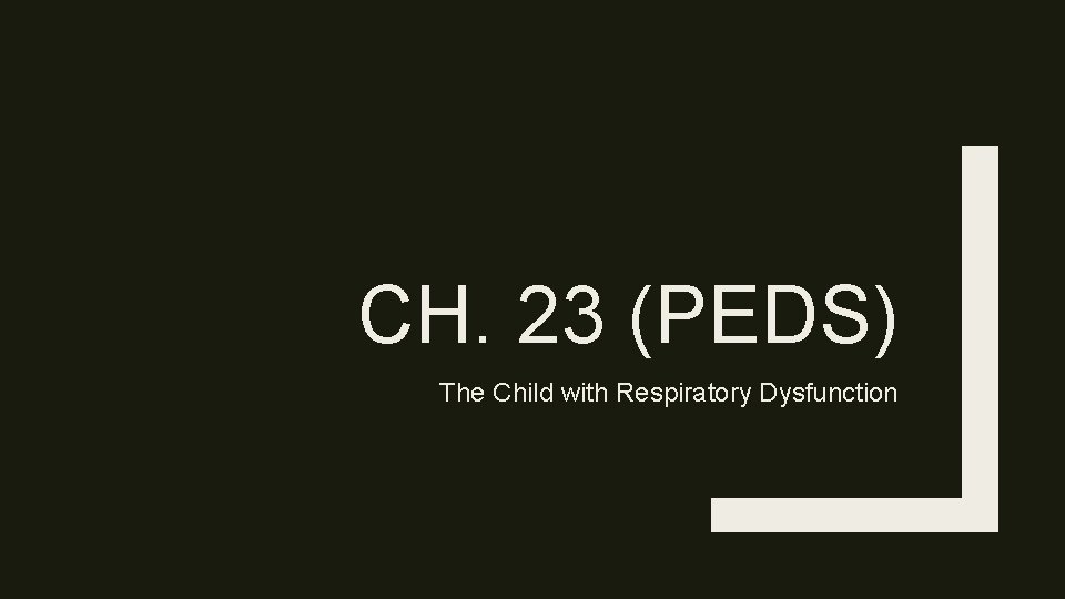 CH. 23 (PEDS) The Child with Respiratory Dysfunction 