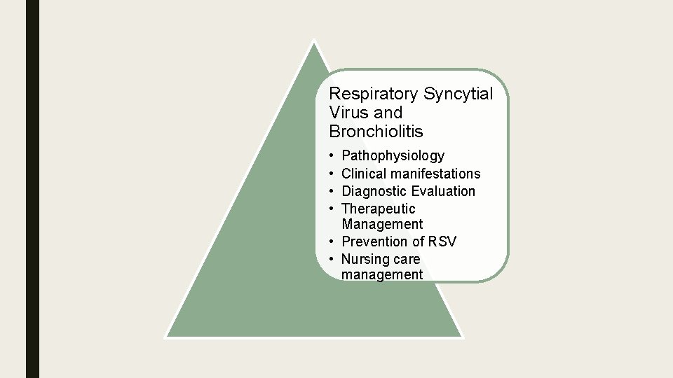 Respiratory Syncytial Virus and Bronchiolitis • • Pathophysiology Clinical manifestations Diagnostic Evaluation Therapeutic Management