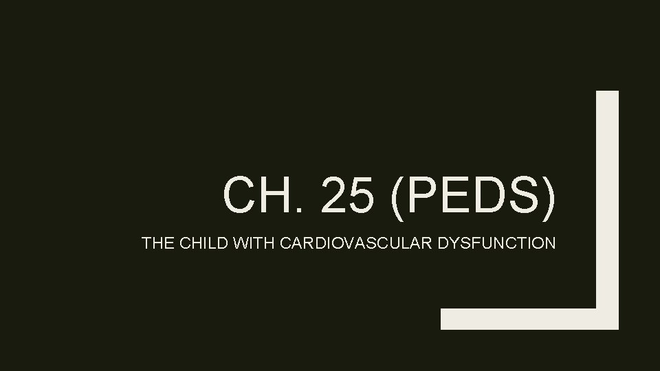 CH. 25 (PEDS) THE CHILD WITH CARDIOVASCULAR DYSFUNCTION 