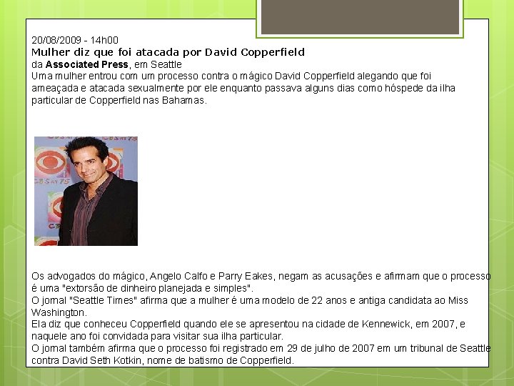 20/08/2009 - 14 h 00 Mulher diz que foi atacada por David Copperfield da