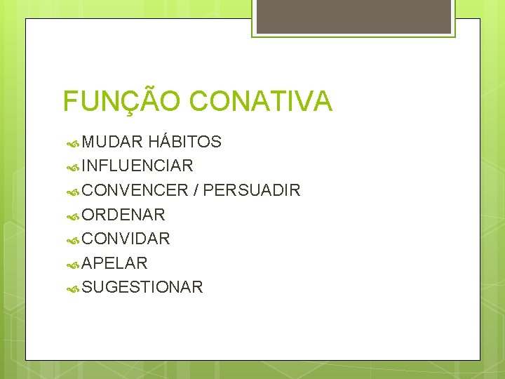 FUNÇÃO CONATIVA MUDAR HÁBITOS INFLUENCIAR CONVENCER / PERSUADIR ORDENAR CONVIDAR APELAR SUGESTIONAR 
