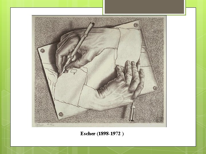 Escher (1898 -1972 ) 