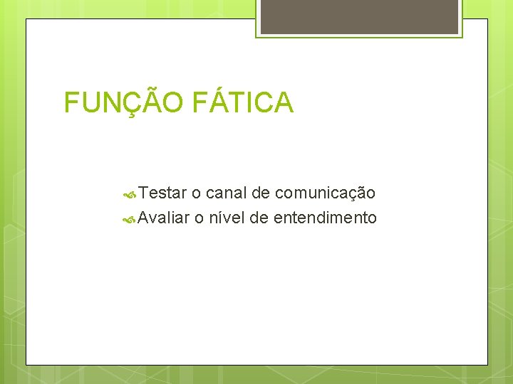 FUNÇÃO FÁTICA Testar o canal de comunicação Avaliar o nível de entendimento 