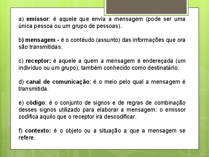 a) emissor: é aquele que envia a mensagem (pode ser uma única pessoa ou