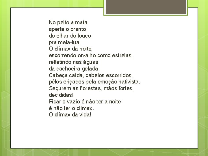 No peito a mata aperta o pranto do olhar do louco pra meia-lua. O