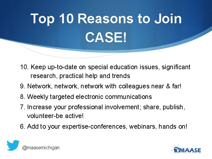 Top 10 Reasons to Join CASE! 10. Keep up-to-date on special education issues, significant