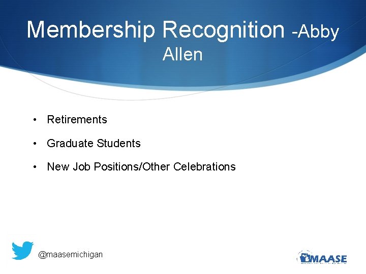 Membership Recognition -Abby Allen • Retirements • Graduate Students • New Job Positions/Other Celebrations