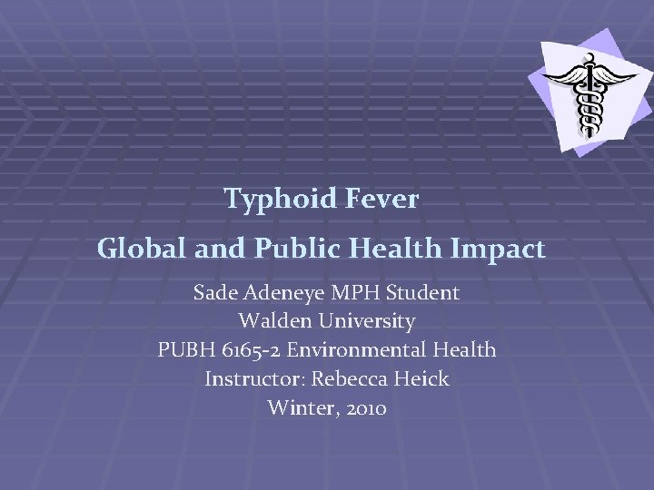 Typhoid Fever Global and Public Health Impact Sade Adeneye MPH Student Walden University PUBH