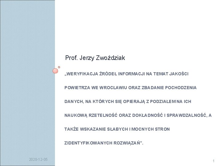 Prof. Jerzy Zwoździak „WERYFIKACJA ŹRÓDEŁ INFORMACJI NA TEMAT JAKOŚCI POWIETRZA WE WROCŁAWIU ORAZ ZBADANIE